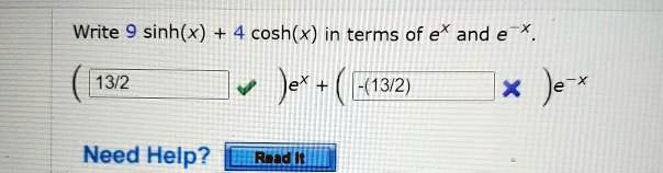 Write 9 sinh(x) 4 cosh(x) in terms of e* and e (13/2) Jex |-(13/2) 4 Je ...