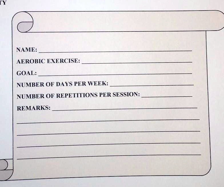 NAME:
AEROBIC EXERCISE:
GOAL:
NUMBER OF DAYS PER WEEK:
NUMBER OF REPETITIONS PER SESSION:
REMARKS: