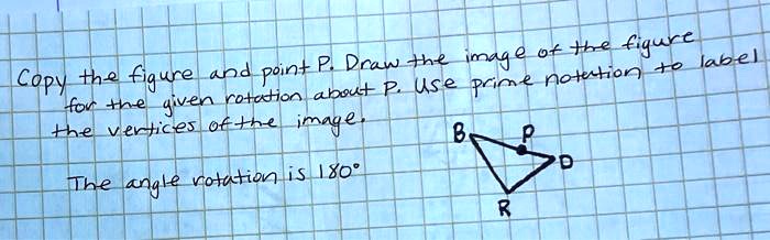 0t e figurc p dcaw hz imag 0 lap el copy the fiqure and point prim notetion abast use 2 given rotetion 02 vertices of imag 2 rotution is i80 the angle 90324