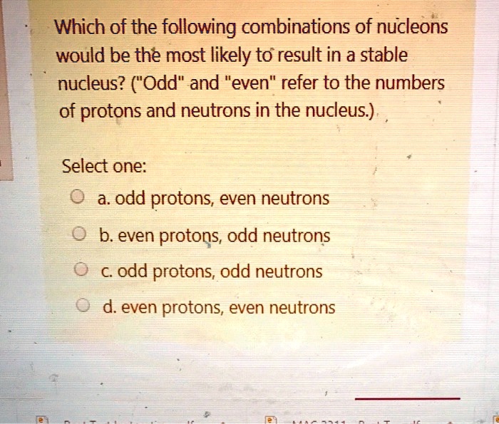 SOLVED: Which Of The Following Combinations Of Nucleons Would Be The ...