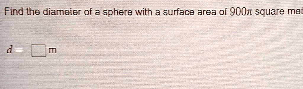 Find the diameter of a sphere with a surface area of 900π square meters.
d =  m