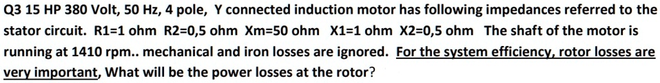 SOLVED: Q3 15 HP 380 Volt,50 Hz,4 pole, Y connected induction motor has ...