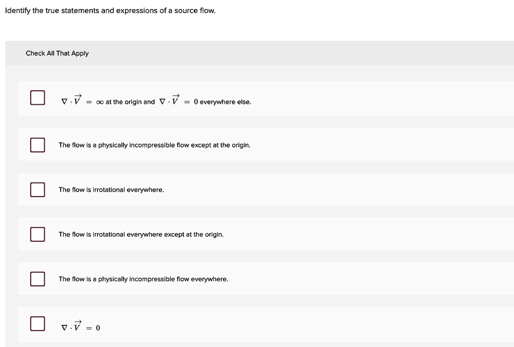 identify the true statements and expressions of a source flow check all that apply nabla cdot vecv infty at the origin and nabla cdot vecv 0 everywhere else the flow is a physically incompre 45493
