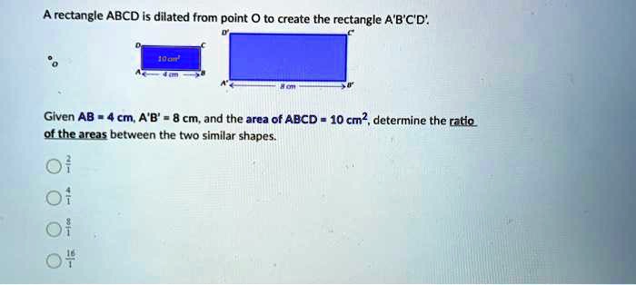 SOLVED: A rectangle ABCD is dilated from point 0 to create the