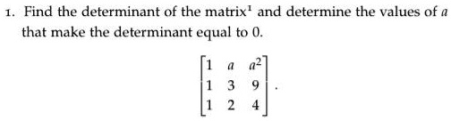 SOLVED: I. Find the determinant of the matrix and determine the values ...