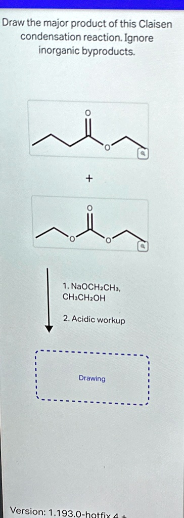 Draw the major product of this Claisen condensation reaction. Ignore ...