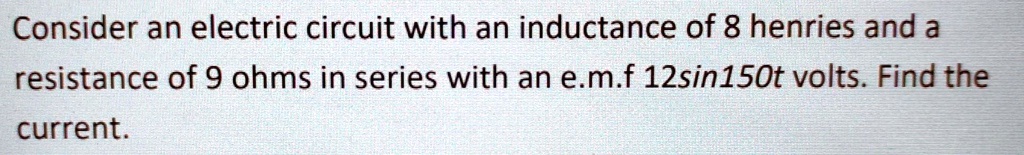 SOLVED: Consider an electric circuit with an inductance of 8 henries ...