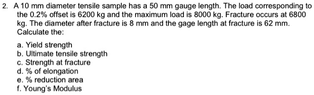 2. A 10 mm diameter tensile sample has a 50 mm gauge length. The load ...