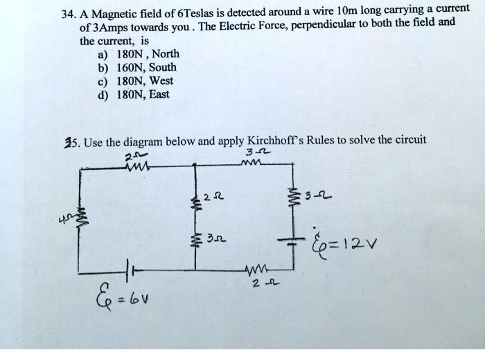 34 a magnetic field of 6teslas is detected around wire om long carrying current of 3amps towards you the electric force perpendicular to both the field and the current 18on north b i6on sout 83069