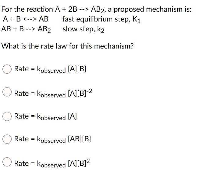 SOLVED: For the reaction A 2B --> ABz, a proposed mechanism is: A + B ...