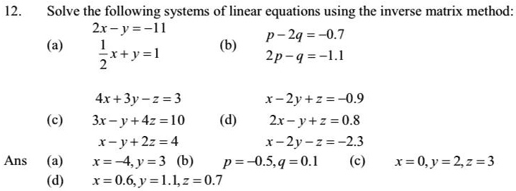 Solved 12 Solve The Following Systems Of Linear Equations Using The Inverse Matrix Method 2x Y M P 2q 0 7 B X Y 2p 4 Ll 4x 3y 2 3 R Ly 2 0 9 3x J 4z 10 2x Y Z 0 8 R Y 2z 4