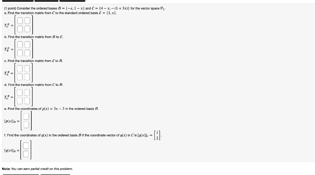 Solved Point Consider Ine Prderech Dases B X 1 X And C 4 X 1 3x For The Vector Space P Z Find The Transition Matrix From To The Standard Ordered Basis 1 X Tf