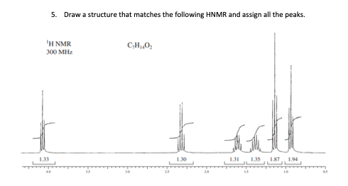 [GET ANSWER] 5. Draw a structure that matches the following HNMR and ...