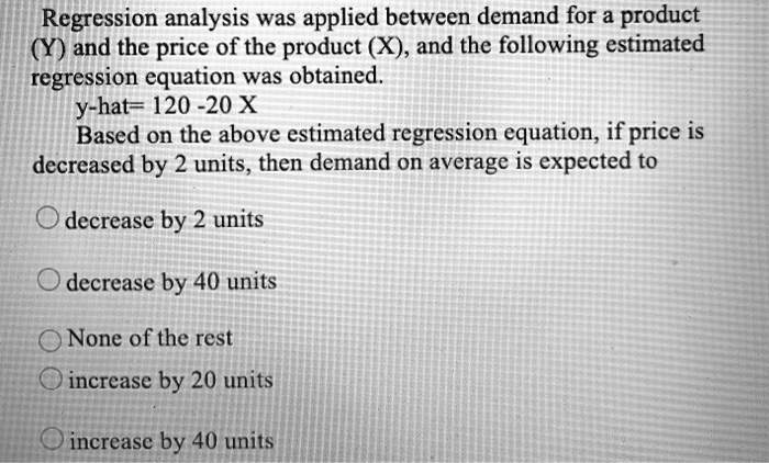SOLVED: Regression analysis was applied between demand for a product ...