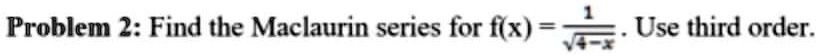 problem 2 find the maclaurin series for fx use third order 95456