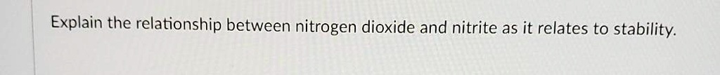 SOLVED: Explain the relationship between nitrogen dioxide and nitrite ...