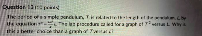 SOLVED: Question 13 (10 points) The period of a simple pendulum; T, is ...
