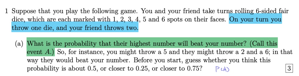 SOLVED:Suppose that you play the game You and your friend take turns rolling 6-sided fair dice, which are each marked with 1, 2, 3, 4, 5 and 6 spots on their