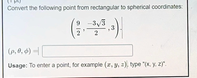 SOLVED: pt) Convert the following point from rectangular to spherical ...