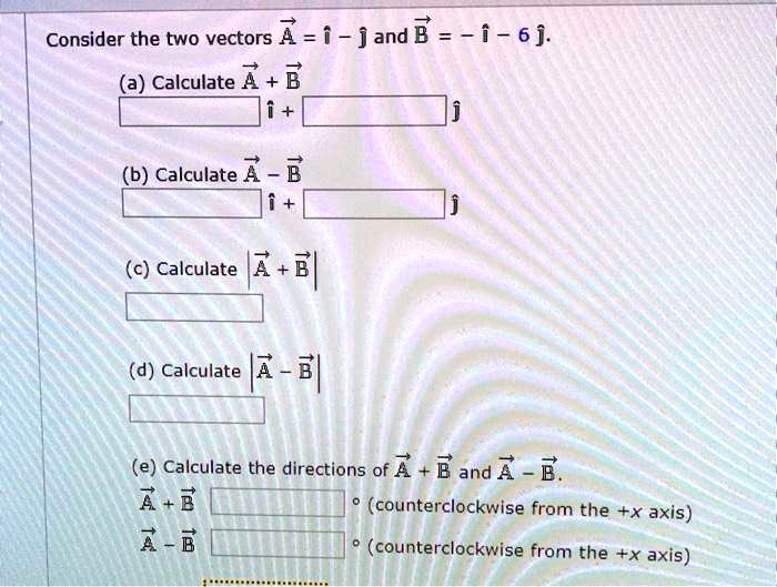 SOLVED: Consider The Two Vectors A=i - Jand B = - I - 6j. (a) Calculate ...