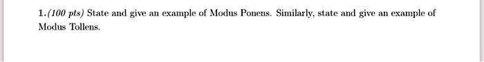State and give an example of Modus Ponens. Similarly, state and give an example of Modus Tollens.