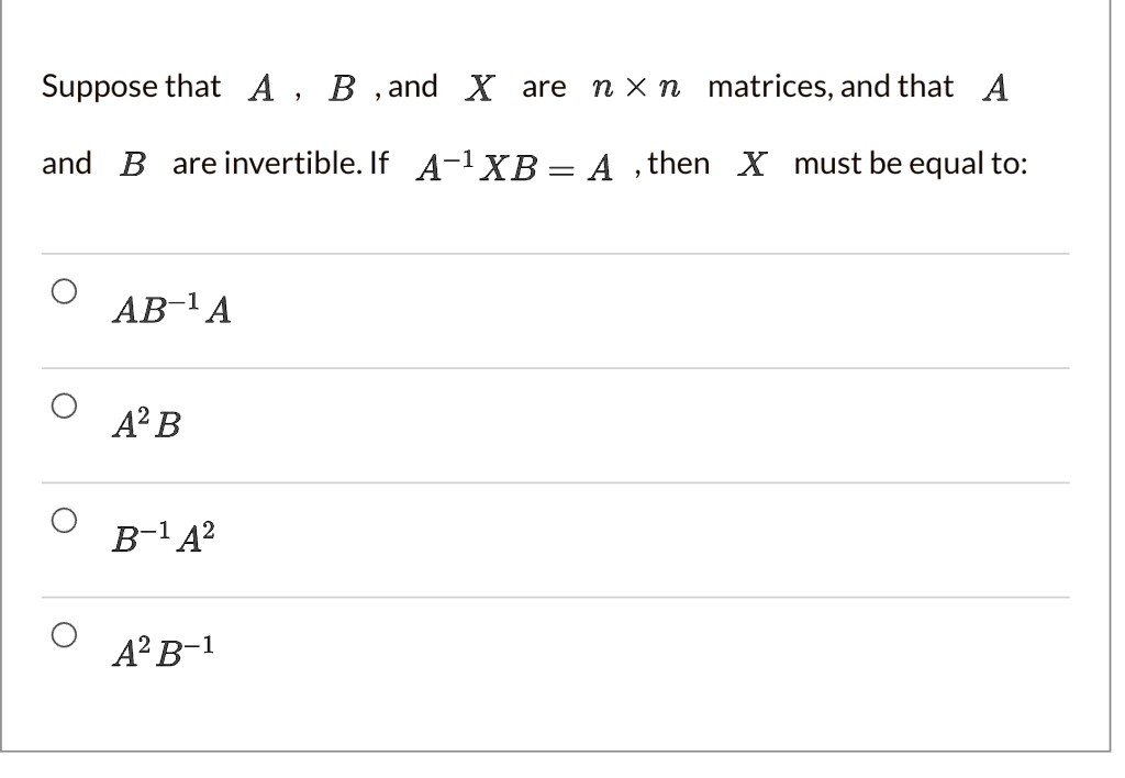 SOLVED: Suppose That A B And X Are N X N Matrices, And That A And B Are ...