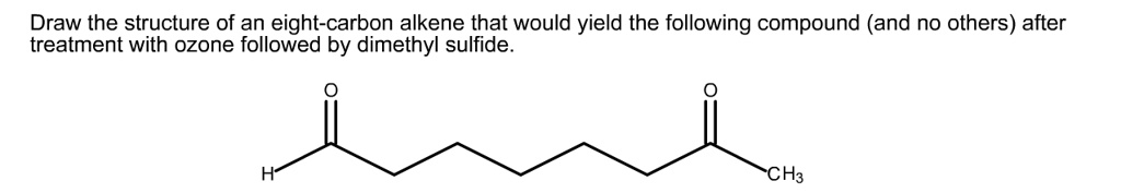 Draw the structure of an eight-carbon alkene that would yield the following compound (and no others) after treatment with ozone followed by dimethyl sulfide.