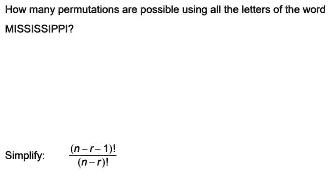 How many permutations are possible using all the letters of the word MISSISSIPPI?
Simplify: frac(n-r-1)!(n-r)!