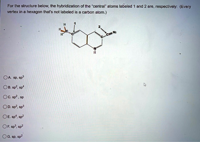 Solved For Tne Structure Below The Hybridization Of The Central Atoms Labeled And Are 9580