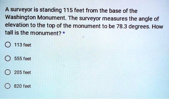SOLVED: A surveyor is standing 115 feet from the base of the Washington