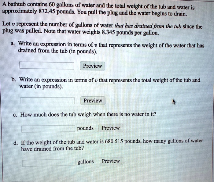A bathtub contains 60 gallons of water and the total weight of the tub