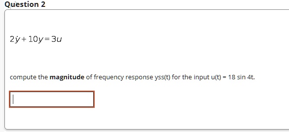 Compute the magnitude of the frequency response yss(t) for the input u ...