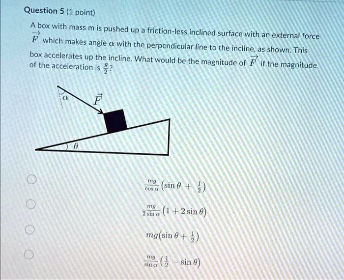 question 5 1 point abox with mass m is pushed up friction less inclined ...