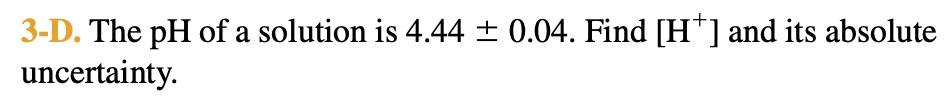 3 d the ph of a solution is 444 004 find h and its absolute uncertainty 34123