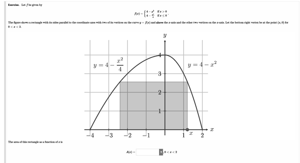 solved * the rectangular function is often defined ... Exercise. Let ƒ be given by f(x) = 4 - x^2 if x > 0 4 - (x^2)/(4) if x ...