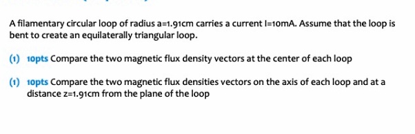 SOLVED: A filamentary circular loop of radius a = 1.91 cm carries a ...
