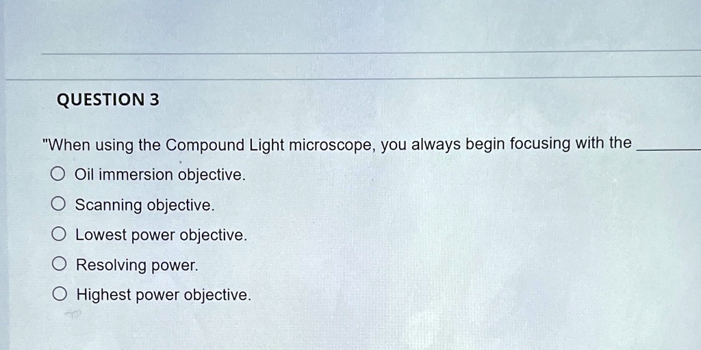 SOLVED 'QUESTION 3 "When using the Compound Light microscope, you