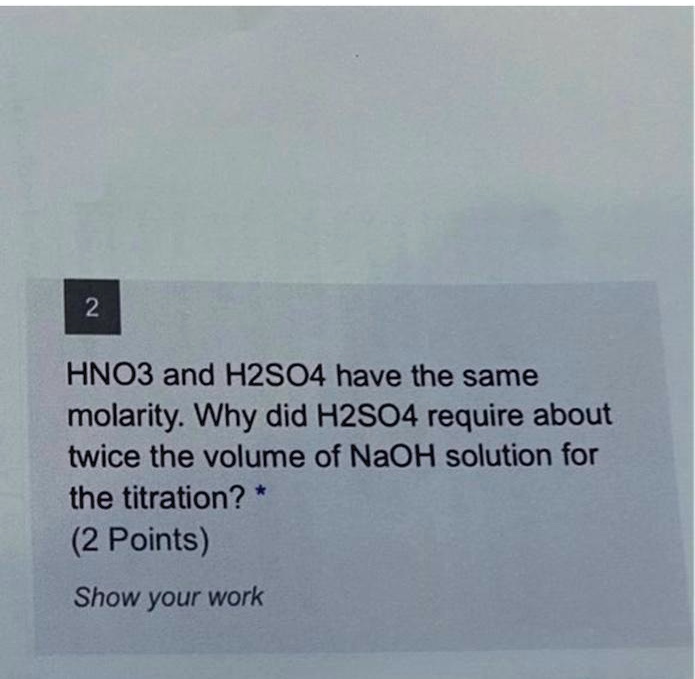 SOLVED HNO3 and H2SO4 have the same molarity. Why did H2SO4 require
