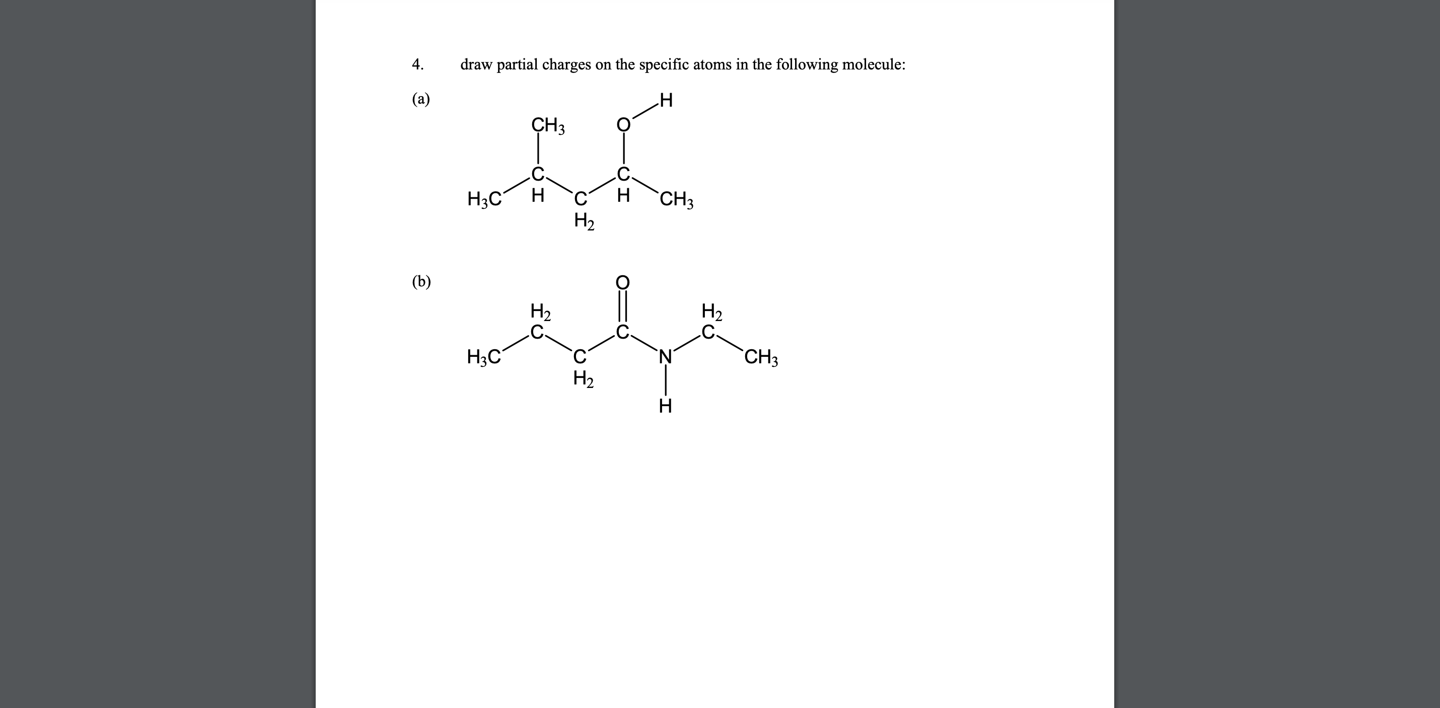 4. draw partial charges on the specific atoms in the following molecule:
(a)
(b)