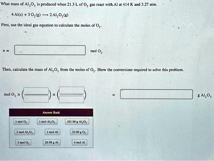 SOLVED: What mass of Al2O3 is produced when 21.3 L of O2 gas react with ...