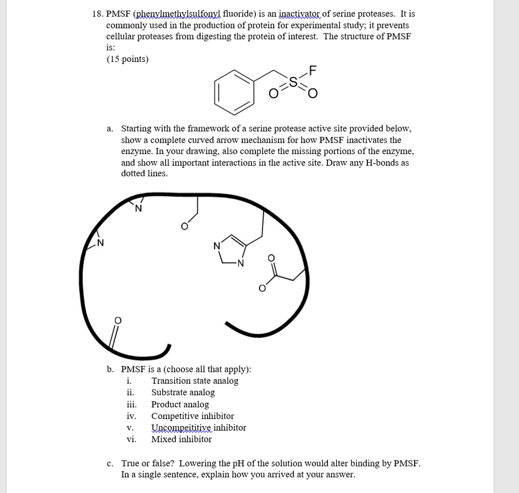 18 pmsf phenylmethylsulfonyl fluoride is an inactivator of serine proteases it is commonly used in the production of protein for experimental study it prevents cellular proteases from digest 37934