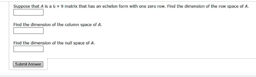 SOLVED Suppose that A is a 6 x 9 matrix that has an echelon form