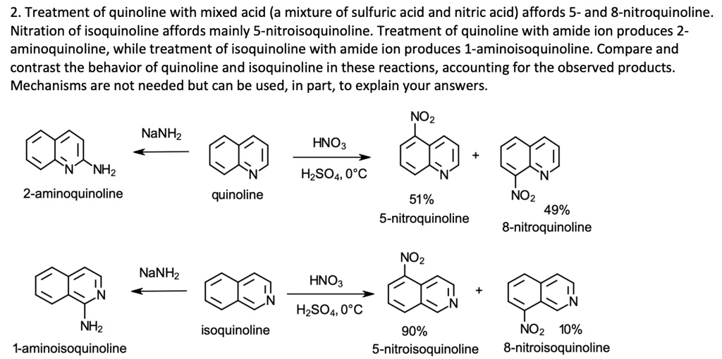 Mob milits kradse SOLVED: 2. Treatment of quinoline with mixed acid (a mixture of sulfuric  acid and nitric acid) affords 5-and 8-nitroquinoline Nitration of  isoquinoline affords mainly 5-nitroisoquinoline: Treatment of quinoline  with amide ion produces