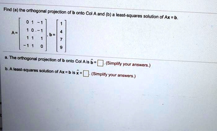 SOLVED: Find (a) The Orthogonal Projection Of B Onto Col Aand (b) A ...