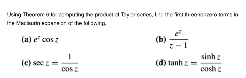 Using Theorem 6 for computing the product of Taylor series, find the ...