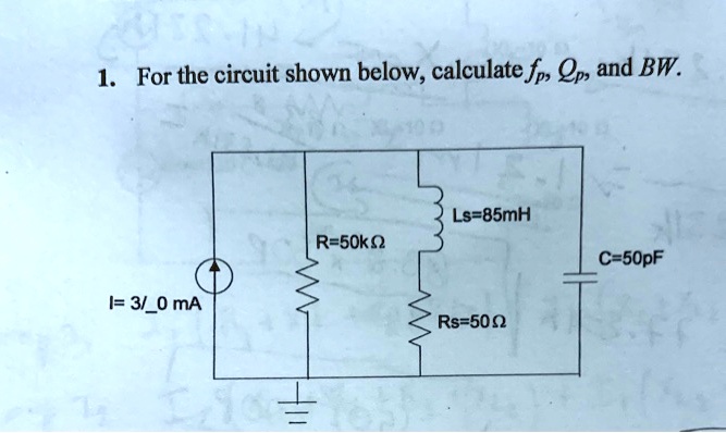 SOLVED: For the circuit shown below, calculate fp, p, and BW. Ls = 85mH ...