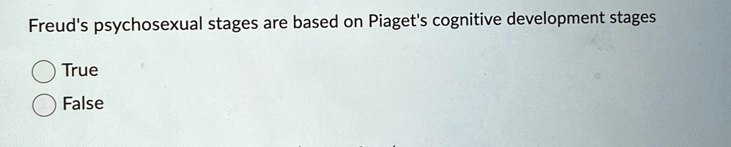 Freuds psychosexual stages are based on piagets cognitive...