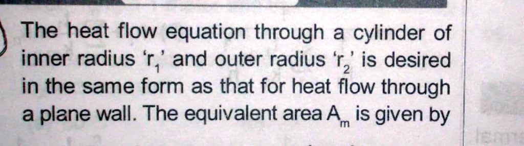 SOLVED: The heat flow equation through a cylinder of inner radius r and ...