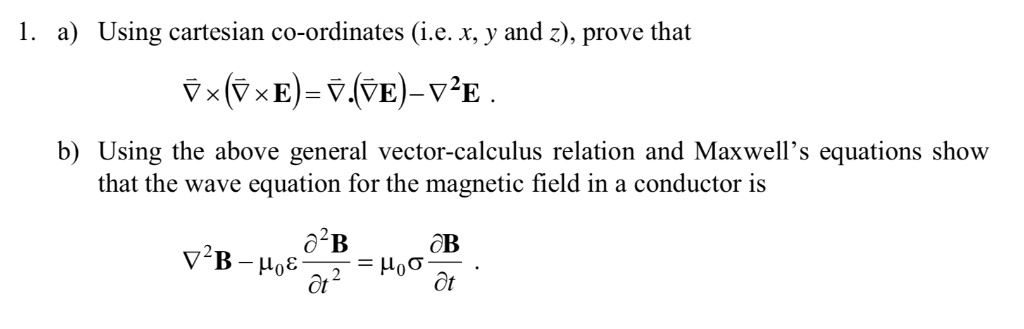 1. a) Using cartesian co-ordinates (i.e. x, y and z), prove that ∇⃗× (∇ ...