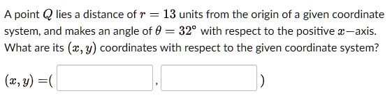 A point Q lies a distance of r = 13 units from the origin of a given ...